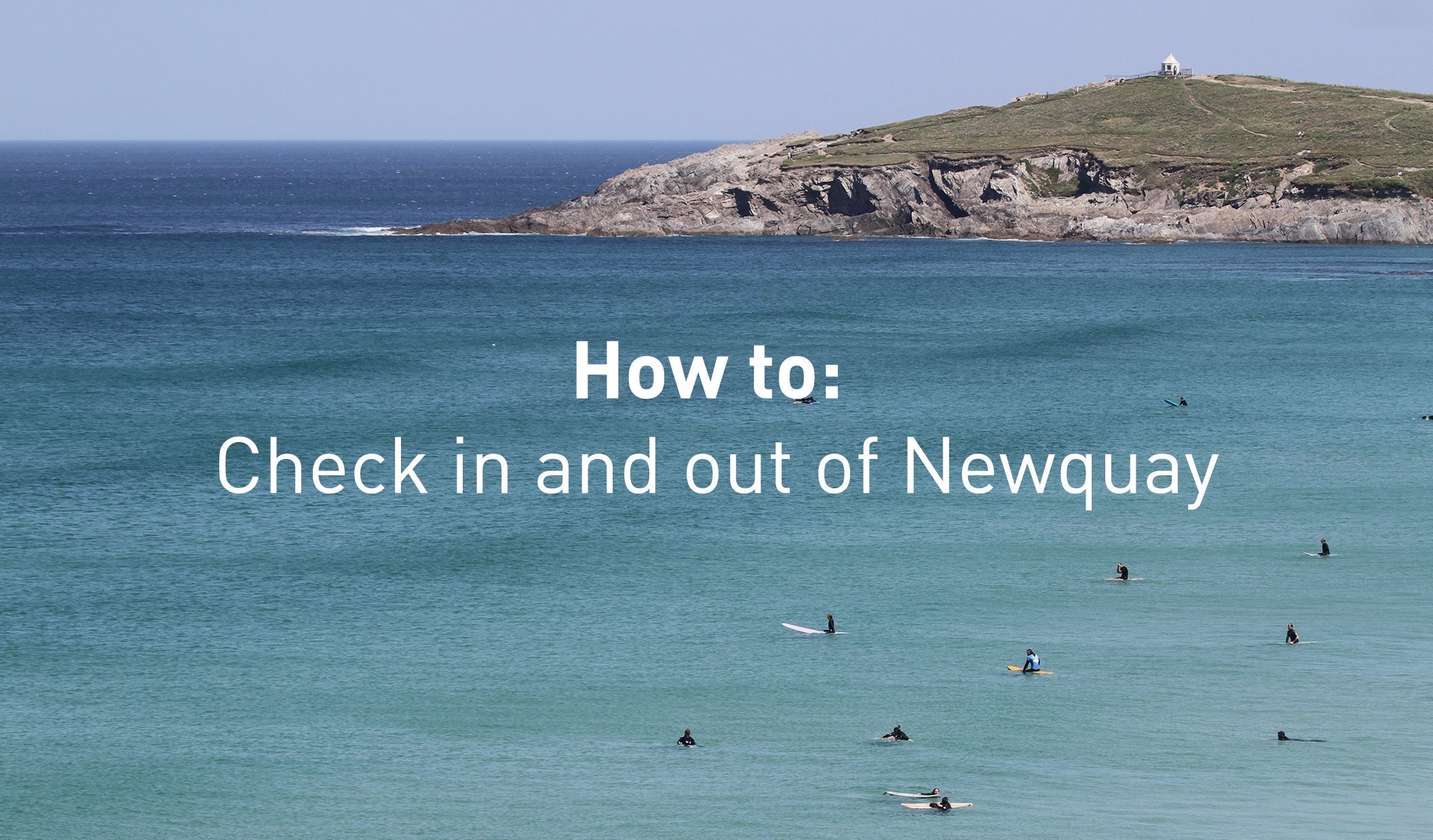 How to: Check In & Check Out of Newquay .. Officially
